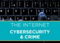 The Internet: Cybersecurity & Crime