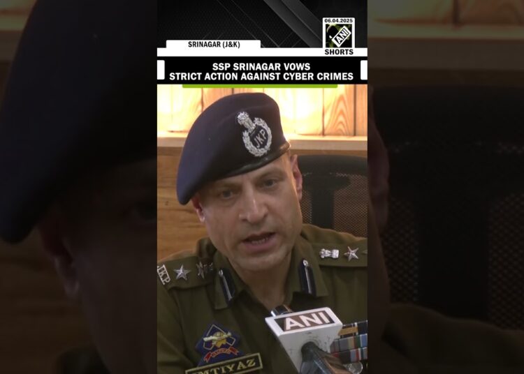 SSP Srinagar Imtiyaz Hussain vows strict action against Cyber Crime
