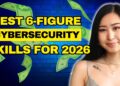 BEST 6-Figure Cybersecurity Skills of the Future to Get HIRED in 2026