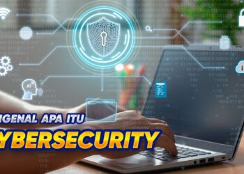 YUK MENGENAL APA ITU KEAMANAN SIBER – CYBER SECURITY