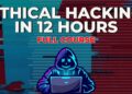Ethical Hacking in 12 Hours – Full Course – Learn to Hack!
