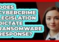 Does Cybercrime Legislation Dictate Ransomware Response? – SecurityFirstCorp.com
