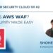 Cyber Security Cloud 101 #2: What is AWS WAF?