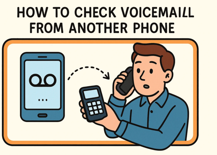 How to Check Voicemail from Another Phone Easily