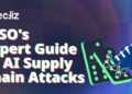 CISO’s Expert Guide To AI Supply Chain Attacks
